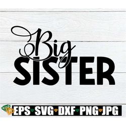 big sister, baby announcement, promoted to big sister, big sister announcement, big sister svg, cut file, svg, iron on,