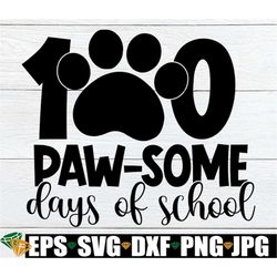 100 paw-some days of school, 100 days of school, 100 days, 100 days of school svg, 100th day of school, teacher svg, svg