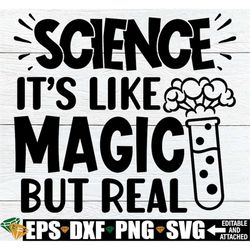 science its like magic but real, funny science shirt svg, science teacher appreciation gift, kids science shirt svg, fun
