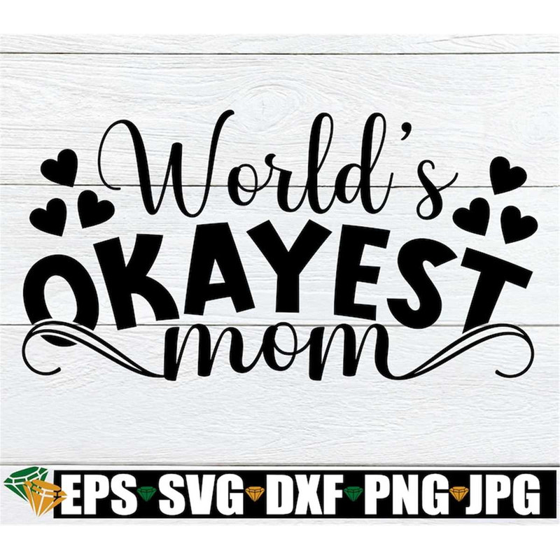 MR-298202317379-worlds-okayest-mom-funny-mom-shirt-svg-mothers-image-1.jpg
