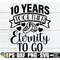 MR-2982023175650-10-years-together-eternity-to-go-10-year-anniversary-10th-image-1.jpg