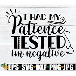 i had my patience tested i'm negative, funny quote, sarcasm quote, mother's day, funny mom svg, funny mom, svg, cut file