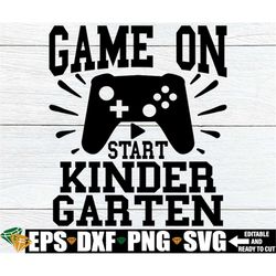game on kindergarten, first day of kindergarten shirt svg, back to school svg, first day of school svg, boys first day o