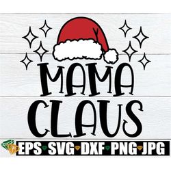 mama claus, mama claus svg, christmas svg, christmas shirt svg, mom christmas svg, merry mama, mama santa, santa svg, cu