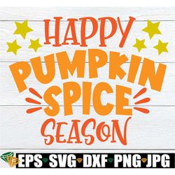 happy pumpkin spice season, fall decor, thanksgiving, thanksgiving decor, fall svg, pumpkin spice, cute fall svg, cut fi