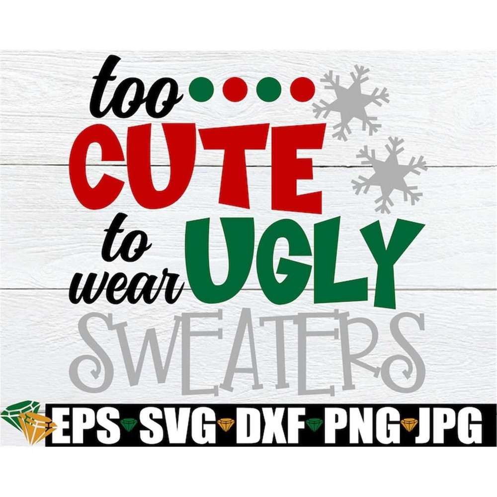 MR-2982023192524-too-cute-to-wear-ugly-sweaters-funny-christmas-shirt-svg-image-1.jpg