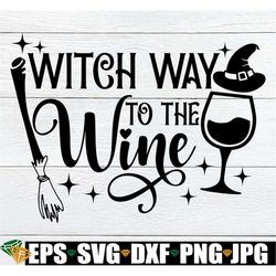 witch way to the wine, funny halloween svg, witch way, spooky svg, witch svg, halloween svg, witch wine, cute halloween,