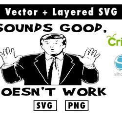 trumps sounds good doesnt work svg and png files for cricut machine , anime svg , manga svg , goku svg