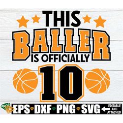 this baller is officially 10, basketball birthday boy svg, basketball 10th birthday shirt svg, basketball theme 10th bir