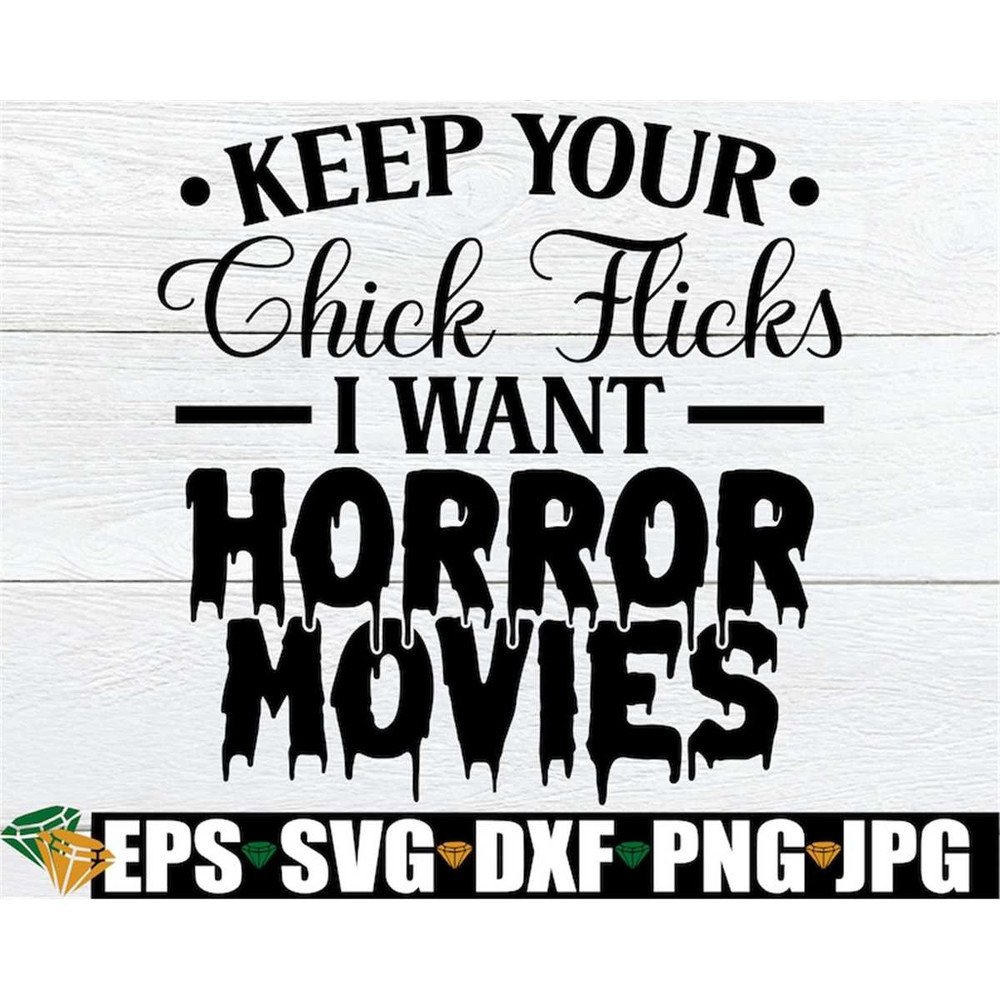 MR-2982023205556-keep-your-chick-flicks-i-want-horror-movies-funny-halloween-image-1.jpg