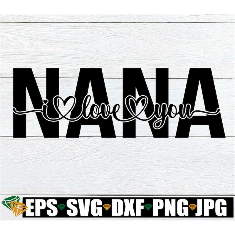 MR-298202321160-nana-i-love-you-i-love-my-nana-mothers-day-nana-svg-image-1.jpg