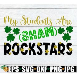 my students are sham rock stars, shamrock stars, teacher st. patricks day, svg, cut file, printable image, iron on, digi