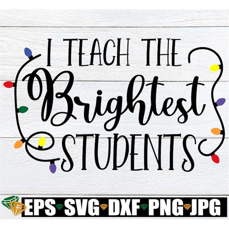 MR-2982023221927-i-teach-the-brightest-studentschristmas-gift-for-image-1.jpg