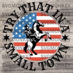Try that In A Small Town US Cowboy SVG, Jason Aldean Music SVG, Country Music Lyrics Song SVG DXF EPS PNG