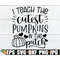 MR-2982023224611-i-teach-the-cutest-pumpkins-in-the-patch-fall-teacher-svg-i-image-1.jpg