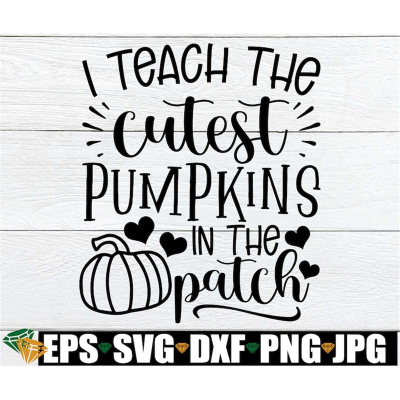 MR-2982023224611-i-teach-the-cutest-pumpkins-in-the-patch-fall-teacher-svg-i-image-1.jpg