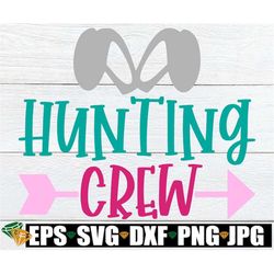 hunting crew, girls easter svg, girls easter egg hunt ,easter egg hunt svg, matching easter, easter svg, kids easter svg