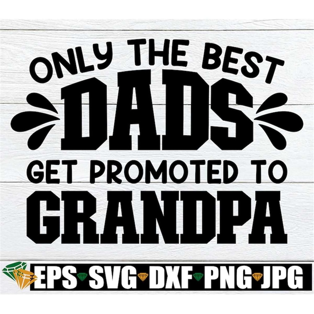 MR-298202323459-only-the-best-dads-get-promoted-to-grandpa-fathers-day-image-1.jpg