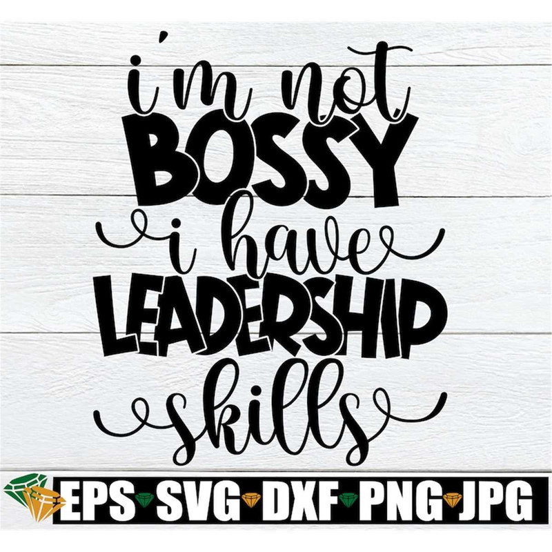 MR-298202323534-im-not-bossy-i-have-leadership-skills-bossy-svg-cute-image-1.jpg