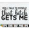 MR-2982023235850-yes-i-talk-to-myself-that-bitch-gets-me-funny-svg-funny-image-1.jpg
