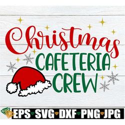 christmas cafeteria crew, matching christmas cafeteria worker shirt svg, christmas lunch lady shirt svg, matching christ