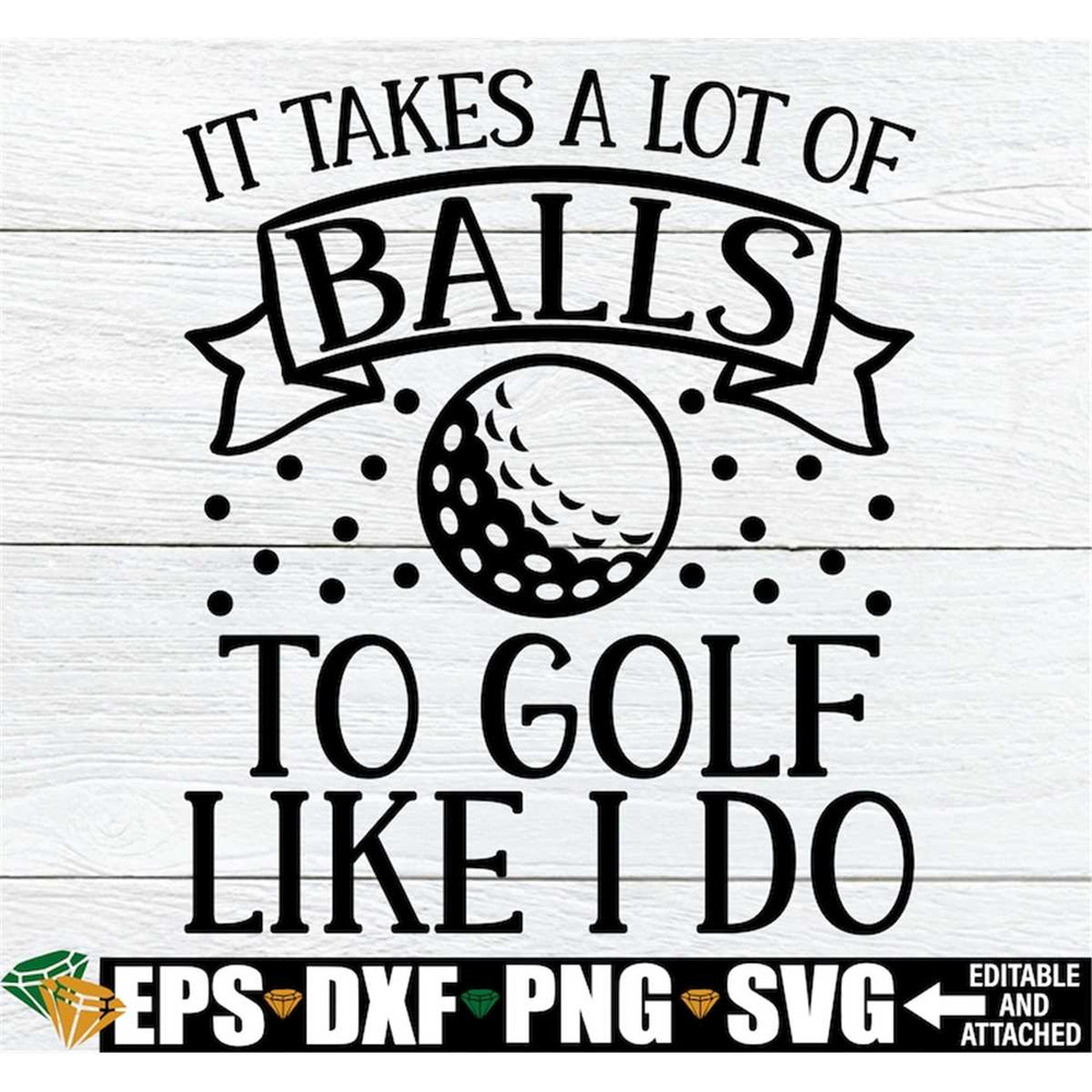 MR-308202301841-it-takes-a-lot-of-balls-to-golf-like-i-do-funny-retirement-image-1.jpg