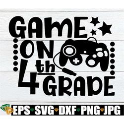 game  on 4th grade, back to school, first day of 4th grade, 4th grade svg, 4th grade, fourth grade, first day of fourth
