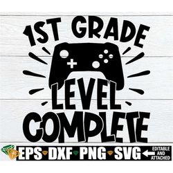 1st grade level complete, end of 1st grade, 1st grade graduation shirt, 1st grade grad svg, boys 1st day graduation shir