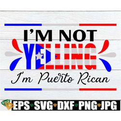 i'm not yelling i'm puerto rican. funny puerto rican. loud puerto rican. digital download. puerto rican svg, boricua svg