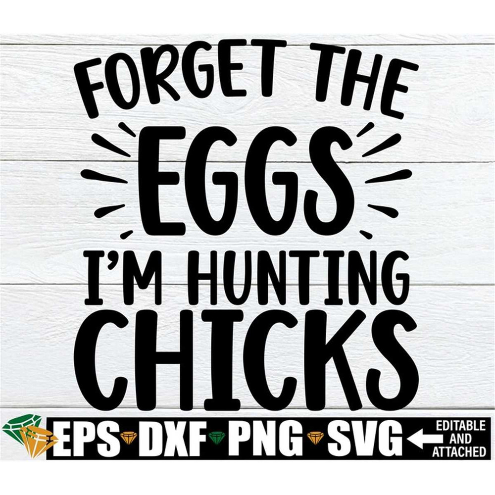 MR-308202333641-forget-the-eggs-im-hunting-chicks-funny-easter-svg-image-1.jpg