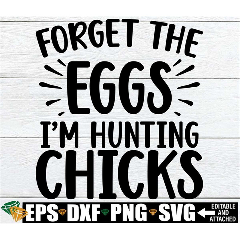 MR-308202333641-forget-the-eggs-im-hunting-chicks-funny-easter-svg-image-1.jpg
