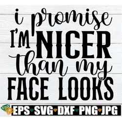 i promise i'm nicer than my face looks, sassy saying svg, sarcastic quote svg, funny svg beauty wall decal, funny quote