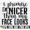 MR-30820233395-i-promise-im-nicer-than-my-face-looks-sassy-saying-svg-image-1.jpg