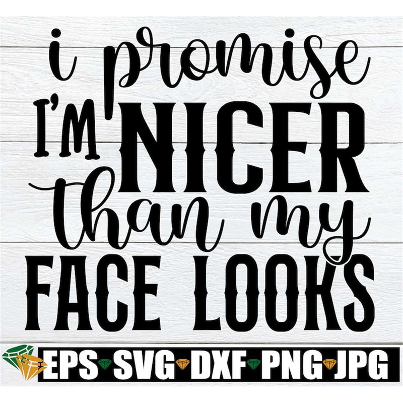 MR-30820233395-i-promise-im-nicer-than-my-face-looks-sassy-saying-svg-image-1.jpg
