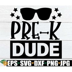 pre-k dude, boys first day of pre-k, boys first day of preschool, boys first day of school, boys preschool svg, digital