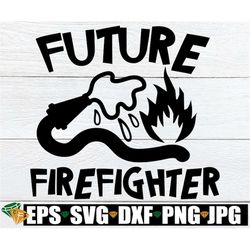future firefighter, career day, future firefighter svg, kids career day svg, firefighter svg, i want to be a fireman, ca