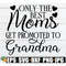 MR-308202352846-only-the-best-moms-get-promoted-to-grandma-mothers-day-image-1.jpg