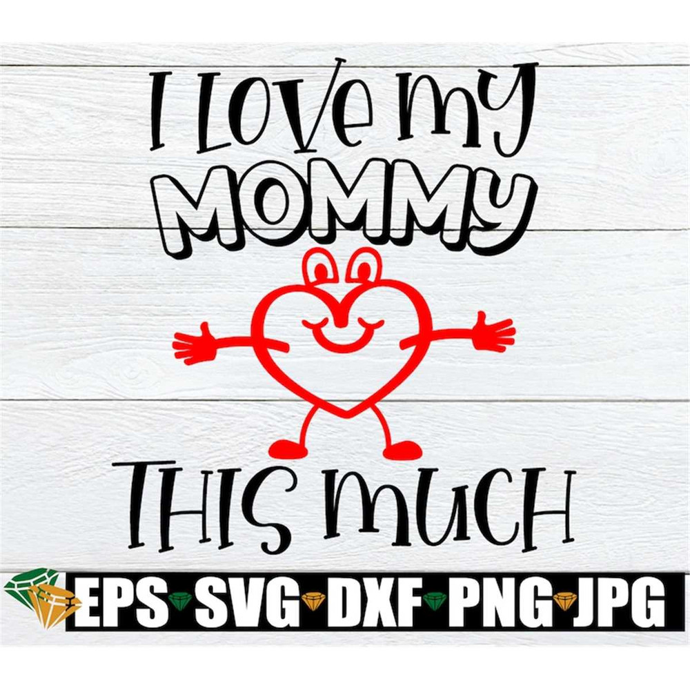 MR-308202383356-i-love-my-mommy-this-much-kids-mothers-day-svg-cute-image-1.jpg