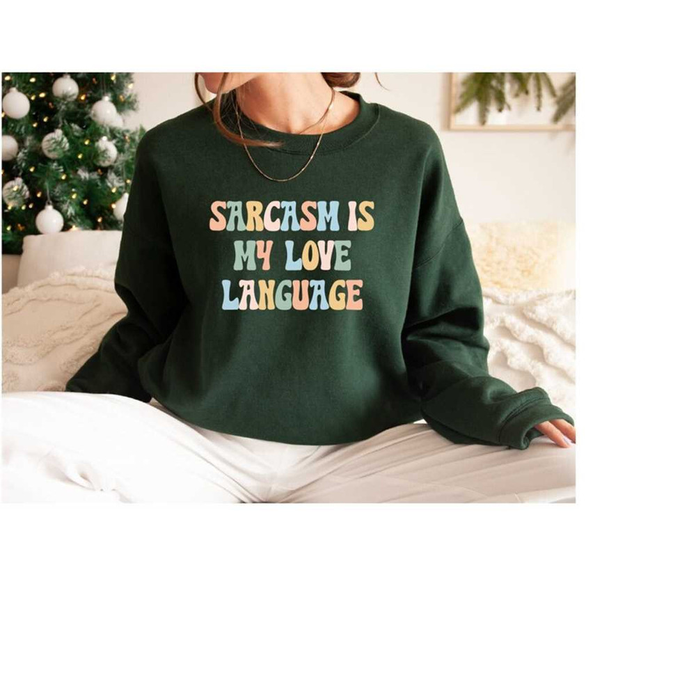 MR-308202384317-sarcasm-is-my-love-language-sarcastic-sweatshirt-funny-image-1.jpg