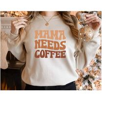 mama needs coffee sweatshirt, coffee mom hoodie, gift for coffee lovers, back design coffee lover mom gift, mom hoodie,