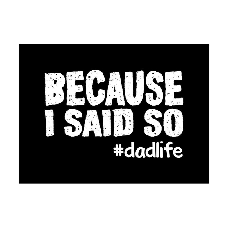 MR-308202384930-because-i-said-so-dadlife-svg-png-digital-download-image-1.jpg