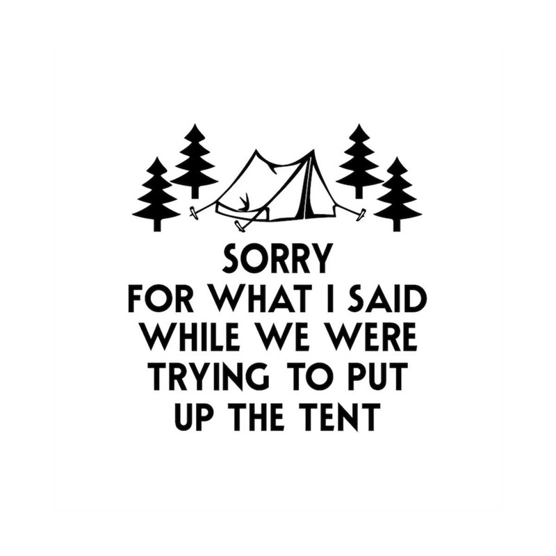 MR-308202385425-sorry-for-what-i-said-while-we-were-trying-to-put-up-the-tent-image-1.jpg