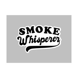 smoke whisperer - svg, png digital download