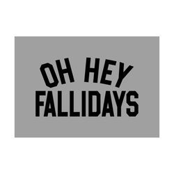 oh hey fallidays - svg, png digital download