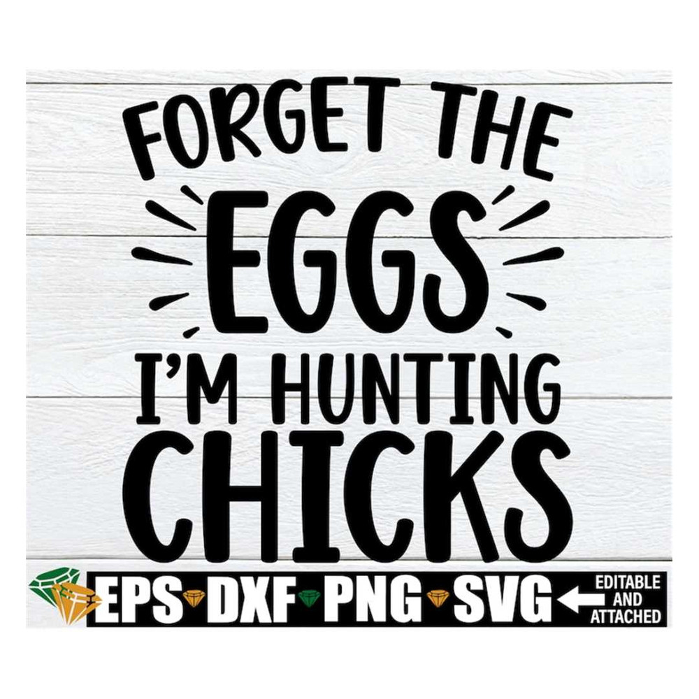 MR-30820239739-forget-the-eggs-im-hunting-chicks-funny-easter-svg-image-1.jpg