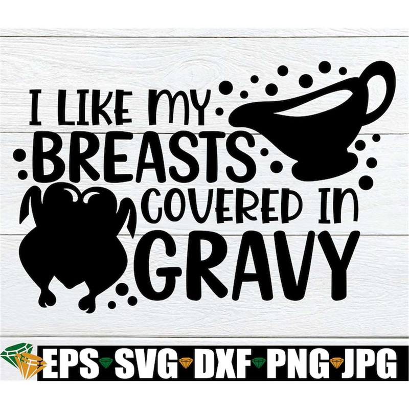 MR-30820239946-i-like-my-breasts-covered-in-gravy-sexy-thanksgiving-adult-image-1.jpg
