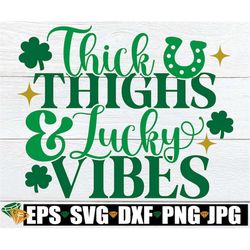 thick thighs and lucky vibes,st. patrick's day svg, st. patrick's day decor, sexy st. patrick's day,cute st. patrick's d