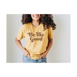 be the good svg, be a nice human shirt, humanity design, positive cut files svg, cricut cut files, kind svg, printable,