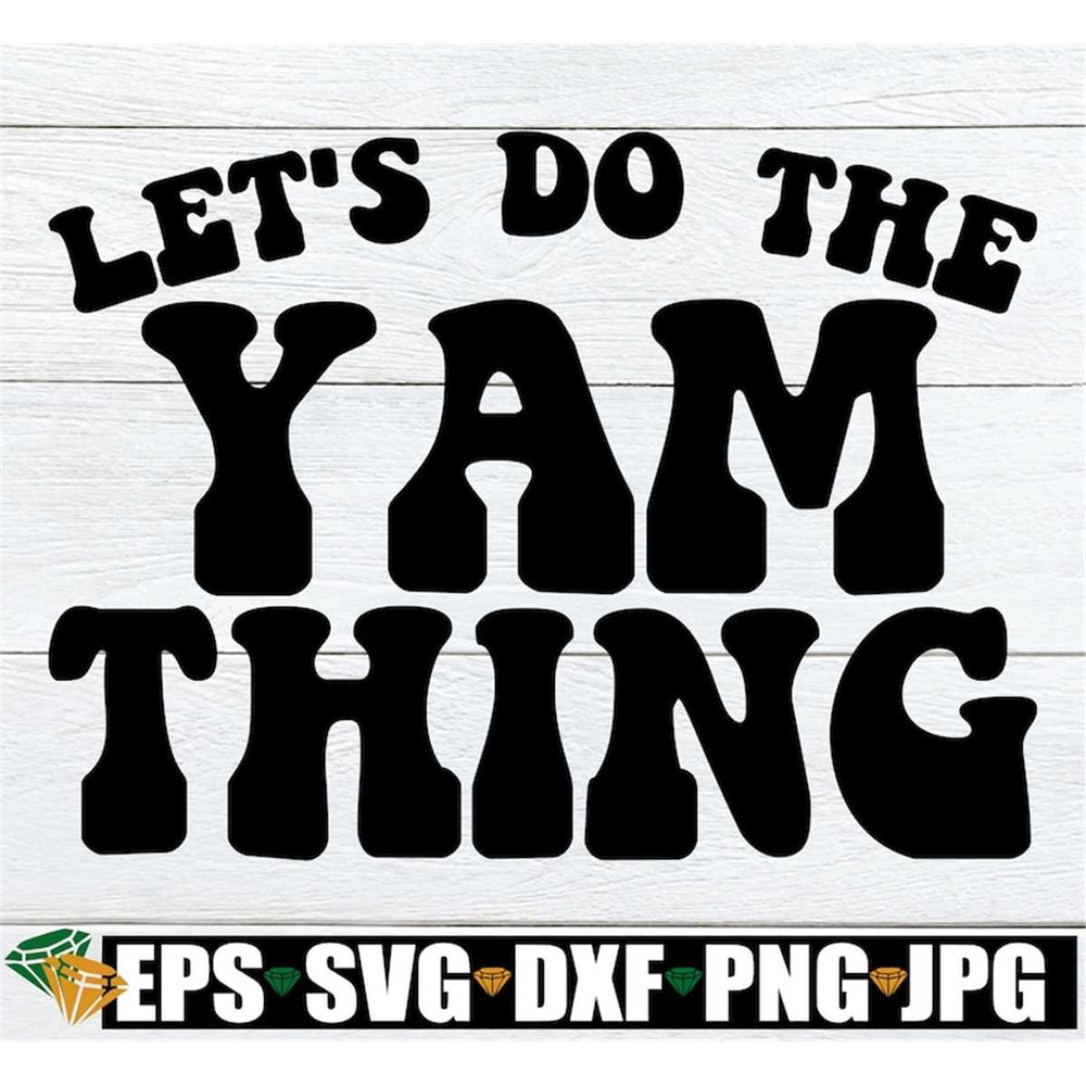 MR-308202392437-lets-do-the-yam-thing-funny-thanksgiving-shirt-svg-image-1.jpg