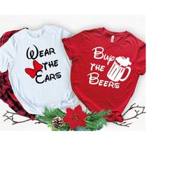 wear the ears and buy the beers shirts, matching family tshirt, couples shirts, trip shirt, drinking around the world, b